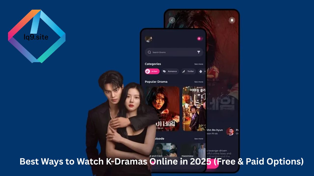 Best Ways to Watch K-Dramas Online in 2025 (Free & Paid Options)