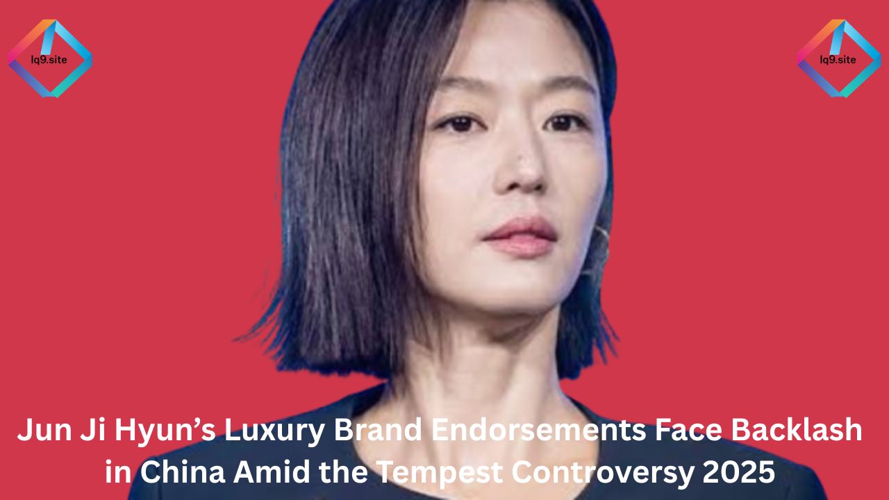 Jun Ji Hyun’s Luxury Brand Endorsements Face Backlash in China Amid the Tempest Controversy 2025