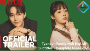 Typhoon Family with English Subtitles – Complete Guide 2025