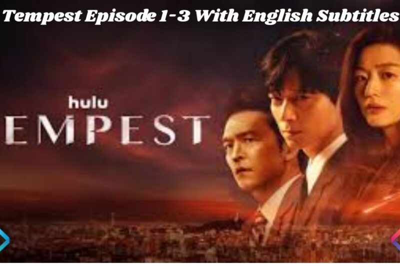 Tempest Episode 1-3 With English Subtitles