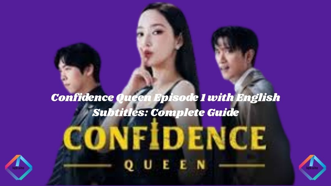 Confidence Queen Episode 1 with English Subtitles: Complete Guide