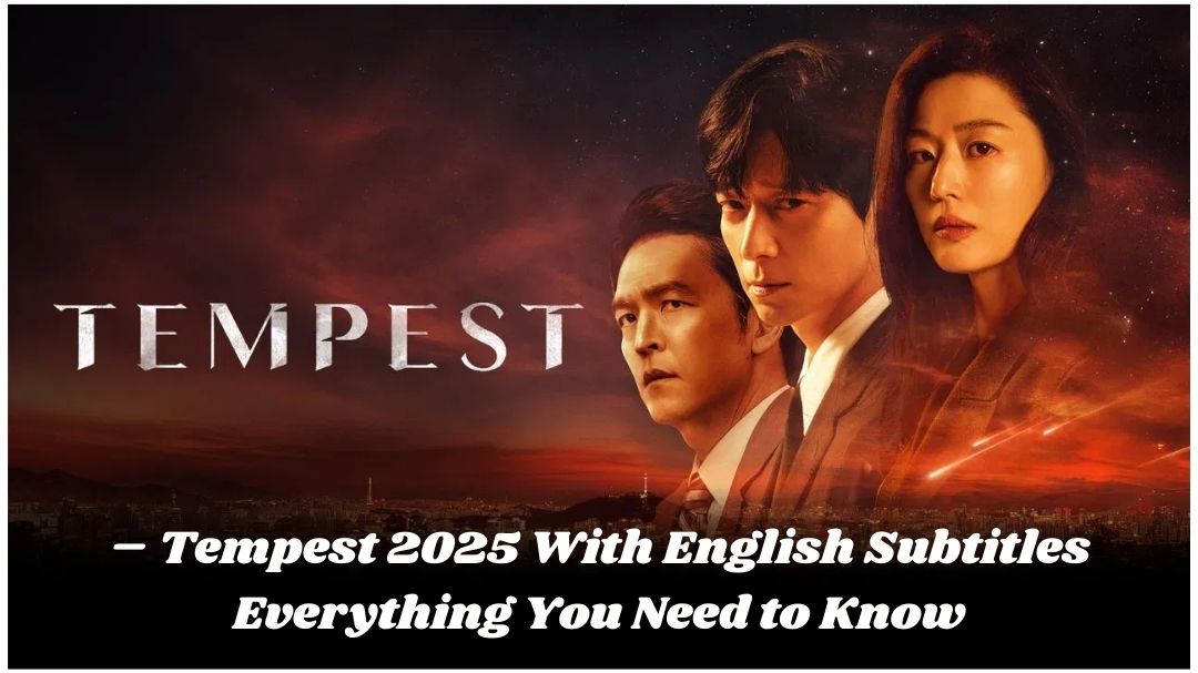 Tempest 2025 With English Subtitles – Everything You Need to Know