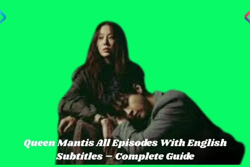 Queen Mantis All Episodes With English Subtitles – Complete Guide